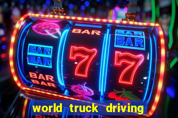 world truck driving simulator dinheiro infinito tudo desbloqueado